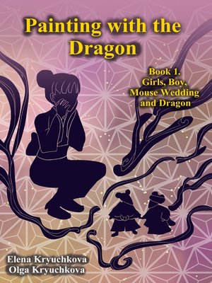 cover image of Painting with the Dragon. Book 1. Girls, Boy, Mouse Wedding and Dragon